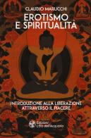 Erotismo e spiritualità. Introduzione alla liberazione attraverso il piacere di Claudio Marucchi edito da L'Età dell'Acquario