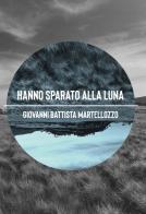 Hanno sparato alla luna di Giovanni Battista Martellozzo edito da CTL (Livorno)