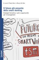 Il futuro già presente dello smart working. Strategie formative, ruoli e opportunità per il management edito da Franco Angeli