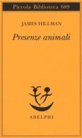 Presenze animali di James Hillman edito da Adelphi
