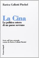 La Cina. La politica estera di un paese sovrano di Enrica Collotti Pischel edito da Franco Angeli