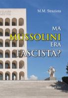 Ma Mussolini era fascista? di M. M. Straziota edito da BastogiLibri