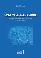 Una vita alle corde. Nato per combattere, non solo sul ring, ma anche nella vita di Petru Sabau edito da Edizioni del Faro