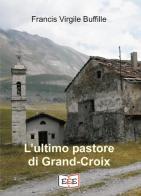 L' ultimo pastore di Grand-Croix di Francis Buffille edito da EEE - Edizioni Tripla E