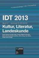 IDT 2013. Kultur, Literatur, Landeskunde. Sektionen E1, E2, E3, E4 edito da Bozen-Bolzano University Press