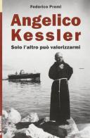 Angelico Kessler. Solo l'altro può valorizzarmi di Federico Premi edito da Il Margine