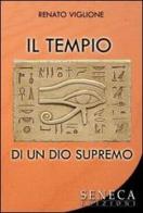 Il tempio di un dio supremo di Renato Viglione edito da Seneca Edizioni
