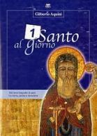 Un santo al giorno. 365 brevi biografie di santi tra storia, poesia e devozione di Gilberto Aquini edito da TS - Terra Santa