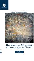 Roberto di Molesme e la Fondazione di Cîteaux di Maria Gemma Tomaino edito da Nerbini
