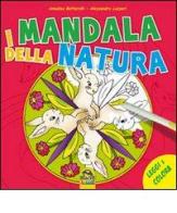 I mandala della natura. Leggi e colora di Annalisa Bottarelli, Alessandra Lazzeri edito da Macro Junior