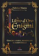 Il libro d'oro degli enigmi. Giochi logici, rompicapi e indovinelli di Fabrice Mazza edito da Gremese Editore