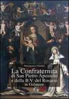La confraternita di San Pietro Aspostolo e della B.V. del Rosario in Galatone di Mariagrazia Potenza edito da Congedo
