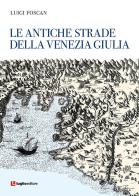 Le antiche strade della Venezia Giulia di Luigi Foscan edito da Luglio (Trieste)