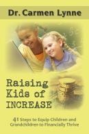 Raising kids of increase. 41 steps to equip children and grandchildren to financially thrive di Carmen Lynne edito da Evangelista Media