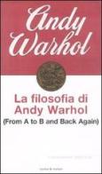 La filosofia di Andy Warhol. From A to B and back again di Andy Warhol edito da Costa & Nolan