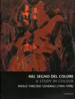 Nel segno del colore-A study in colour. Paolo Tarcisio Generali (1904-1998) edito da Mandragora