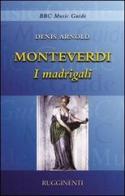 Monteverdi. I madrigali di Denis Arnold edito da Rugginenti