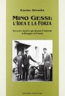 Mino Gessi: l'idea e la forza. Sovversivi, fascisti e spie durante il ventennio in Romagna e in Francia di Enzio Strada edito da Il Ponte Vecchio
