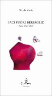 Baci fuori bersaglio. Poesie 2017-2024 di Nicola Vitale edito da Stampa 2009