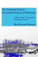 The European Union's generalised system of preferences di Ika Riswanti Putranti edito da EPAP