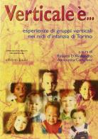 Verticale è... Esperienze di gruppi verticali nei nidi d'infanzia di Torino edito da Edizioni Junior