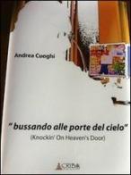 «Bussando alle porte del cielo» Knockin' on heaven's door di Andrea Cuoghi edito da Criba Edizioni