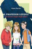 Il professor Lepidus e la strana magia degli alluci di Giusi Parisi edito da Algra