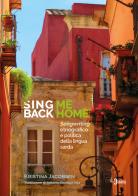 Sing me back home. Songwriting etnografico e politica della lingua sarda di Kristina Jacobsen edito da Neoclassica