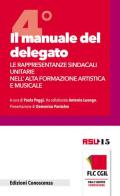 Il manuale del delegato. Le rappresentanze sindacali unitarie nell'alta formazione artistica e musicale vol.4 edito da Edizioni Conoscenza