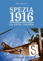 Spezia 1916. La città colpita di Alberto Scaramuccia edito da Edizioni Cinque Terre
