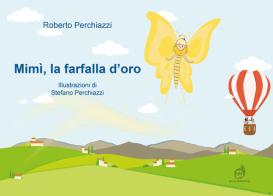 Mimì, la farfalla d'oro di Roberto Perchiazzi edito da AG Book Publishing