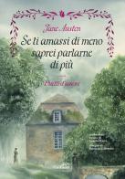 Se ti amassi di meno saprei parlarne di più. Duetti d'amore. Ediz. illustrata di Jane Austen edito da Glifi Gallucci
