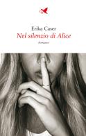 Nel silenzio di Alice di Erika Caser edito da Giovane Holden Edizioni