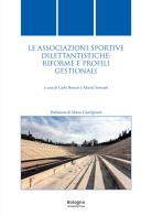 Le associazioni sportive dilettantistiche: riforme e profili gestionali edito da Bologna University Press