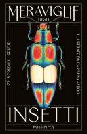 Meraviglie degli insetti. 70 incredibili specie di Ross Piper, Carim Nahaboo edito da L'Ippocampo