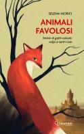 Animali favolosi. Storie di gatti calzati, volpi e santi cani di Selena Morici edito da Giaconi Editore