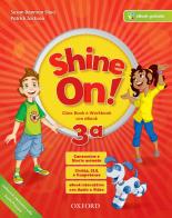 Shine on! Class book-Workbook. Per la Scuola elementare. Con e-book. Con espansione online. Con Libro: Practice vol.3 edito da Oxford University Press