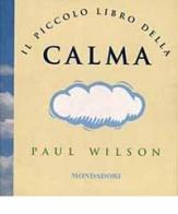 Il piccolo libro della calma di Paul Wilson edito da Mondadori