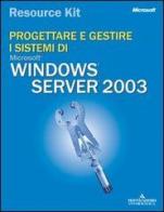 Progettare e gestire i sistemi Windows Server 2003. Resource Kit. Con CD-ROM edito da Mondadori Informatica