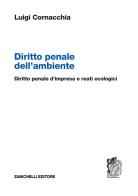 Diritto penale dell'ambiente. Diritto penale d'impresa e reati ecologici di Luigi Cornacchia edito da Zanichelli