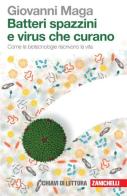 Batteri spazzini e virus che curano. Come le biotecnologie riscrivono la vita di Giovanni Maga edito da Zanichelli