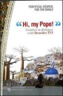 Hi, my Pope! Families in dialogue with Benedict XVI edito da Libreria Editrice Vaticana