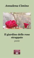 Il giardino delle rose strappate di Annalena Cimino edito da VJ Edizioni