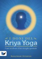 I doni del kriya yoga. Come accelerare il tuo risveglio spirituale di Nayaswami Devarshi edito da Ananda Edizioni