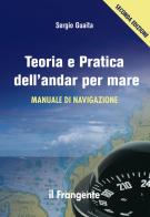 Teoria e pratica dell'andar per mare. Manuale di navigazione di Sergio Guaita edito da Edizioni Il Frangente