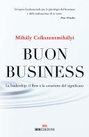 Buon business. La leadership, il flow e la creazione del significato di Mihály Csíkszentmihályi edito da ROI edizioni
