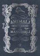 Animali misteriosi & come mangiarli. Ediz. illustrata di Imaginary Travel Ltd. edito da Edizioni NPE