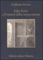 Jules Verne e il mistero della camera oscura di Guillaume Prévost edito da Sellerio Editore Palermo