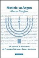 Notizie su Argon. Gli antenati di Primo Levi da Francesco Petrarca a Cesare Lombroso di Alberto Cavaglion edito da Instar Libri