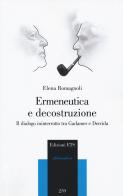 Ermeneutica e decostruzione. Il dialogo ininterrotto tra Gadamer e Derrida di Elena Romagnoli edito da Edizioni ETS
